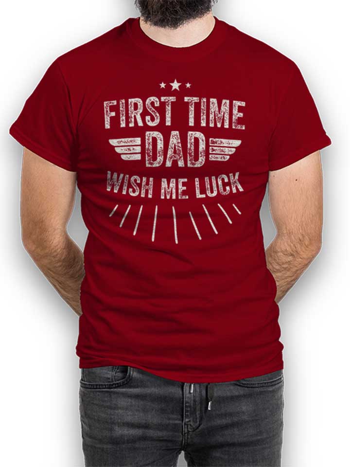 First Time Dad Wish Me Luck Camiseta burdeos L