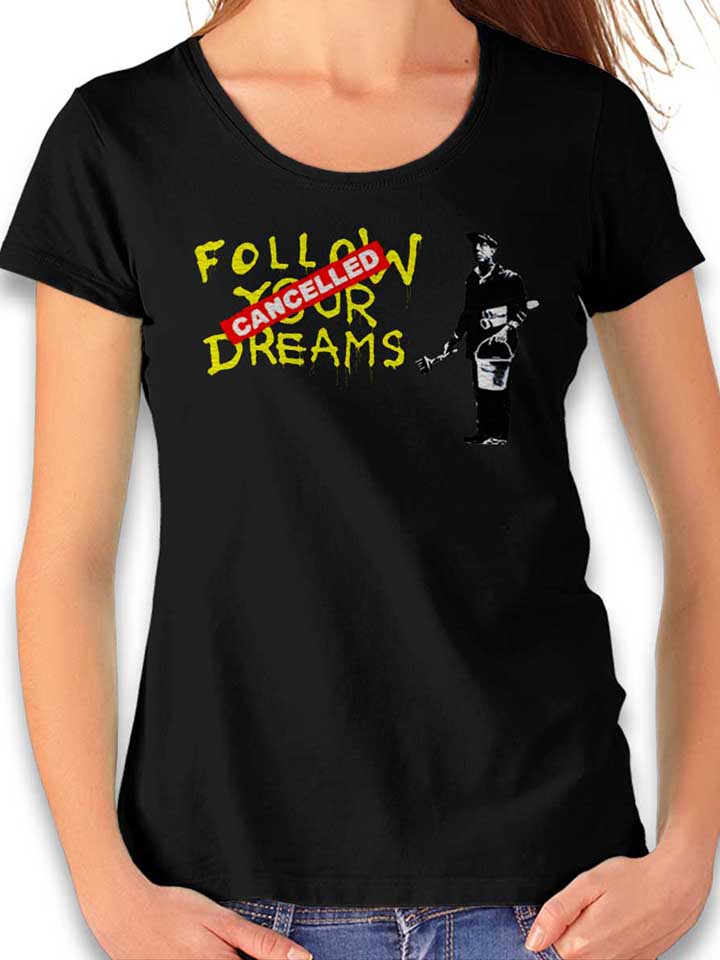 Follow Your Dreams Cancelled Banksy Womens T-Shirt black L