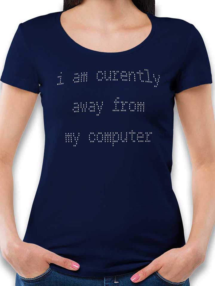 I Am Currently Away From My Computer T-Shirt Donna...