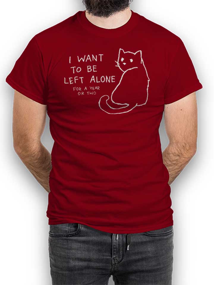 I Want To Be Left Alone For A Year Or Two T-Shirt maroon L