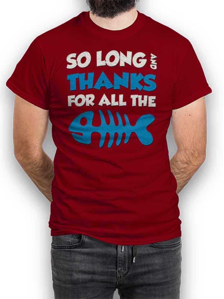 Thanks For All The Fish T-Shirt maroon L