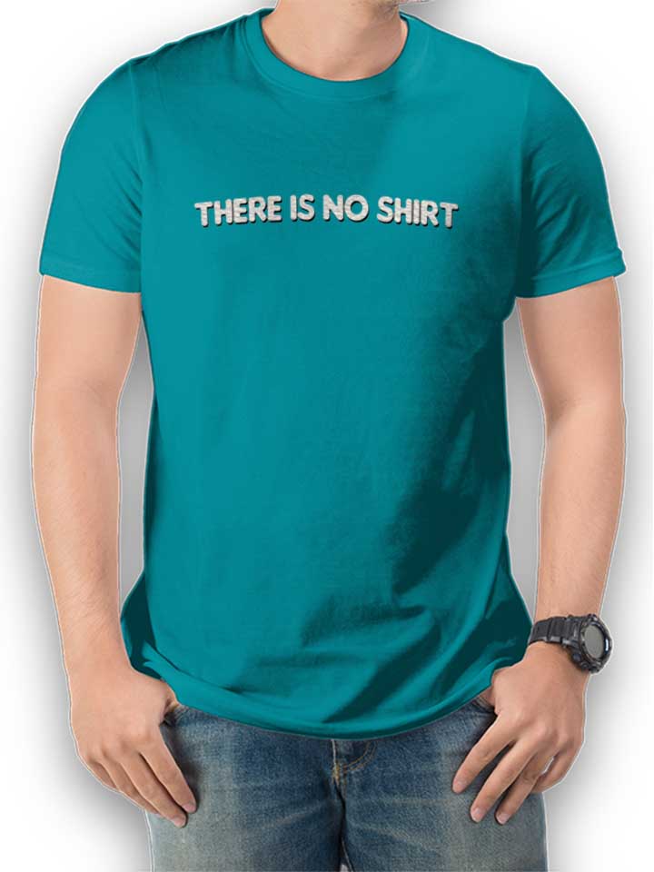 There Is No Shirt T-Shirt turchese L