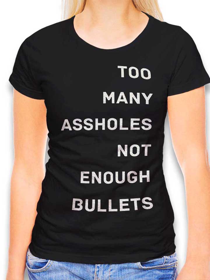 Too Many Assholes Not Enough Bullets T-Shirt Femme noir L