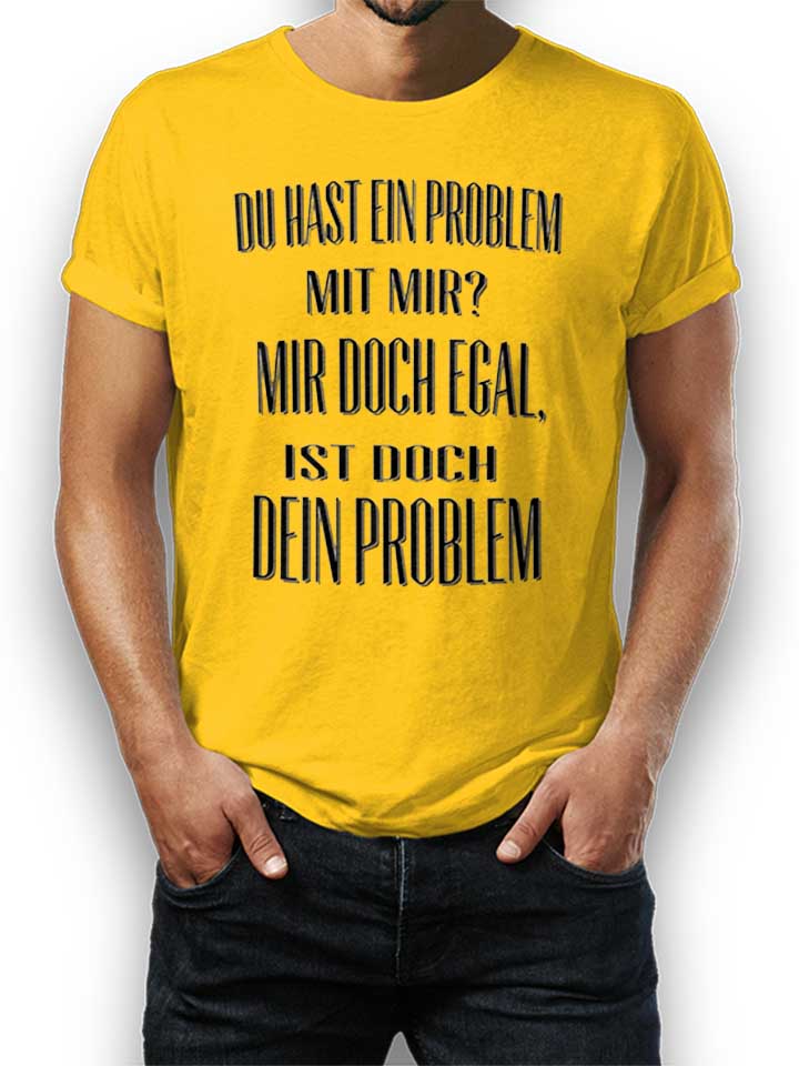 Du Hast Ein Problem Mit Mir T-Shirt giallo L