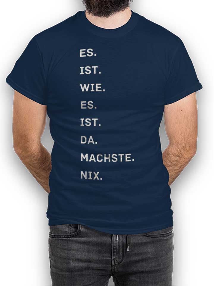 Es Is Wie Es Is Da Machse Nix T-Shirt bleu-marine L