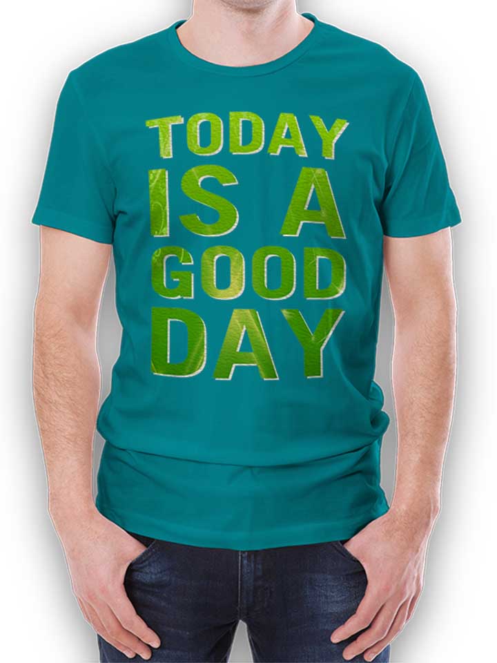 Today Is A Good Day T-Shirt turchese L
